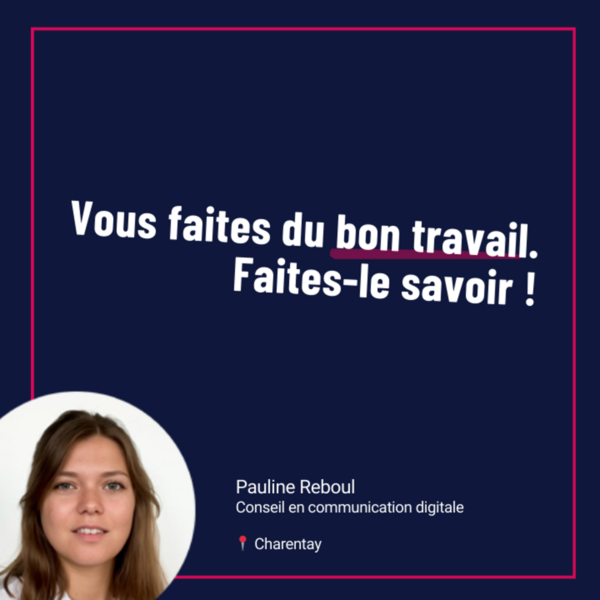 Vous faites du bon travail, faites le savoir